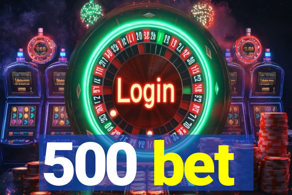 500 bet